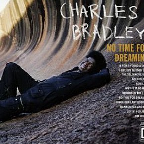 BEST OF ELSEWHERE 2011 Charles Bradley: No Time for Dreaming (Daptone)